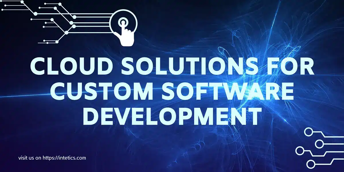 Cloud Solutions for Custom Software Development